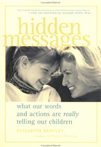 Parenitng Book by Elizbeth Pantley Hidden Messages What our words and actions are really telling our children